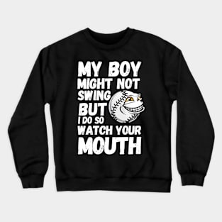 my boy might not always swing but i do so watch your mouth Crewneck Sweatshirt